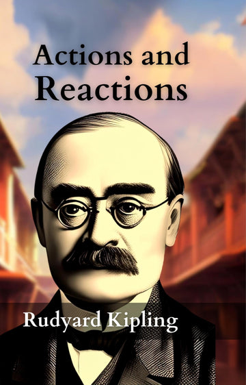 Actions and Reactions - Rudyard Kipling - Dista