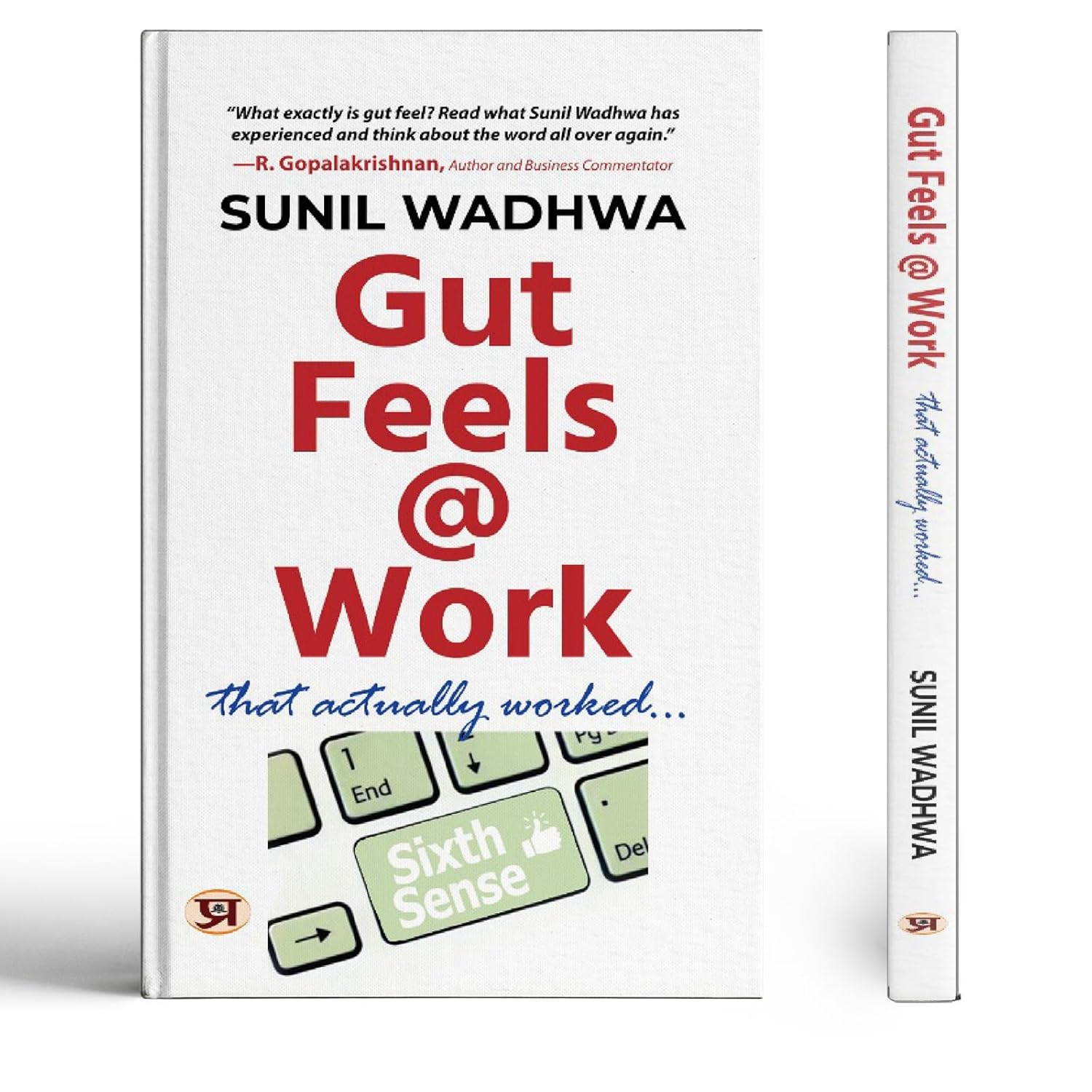Gut Feels At Work: Real Stories Of How Trusting Your Instincts Leads To Smarter Decisions, Happier Teams, And Career Growth — By Sunil Wadhwa-Sunil Wadhwa - Dista