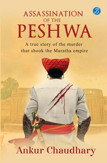 Assassination of the Peshwa: A true story of the murder that shook the Maratha empire ǀ A thrilling historical account - Ankur Chaudhary - Dista