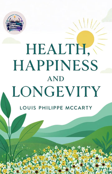 Health, Happiness and Longevity (Illustrated, Refined and Edited) - Louis Philippe Mccarty - Dista