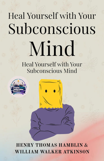 Heal Yourself with Your Subconscious Mind (Illustrated, Refined and Edited) - Henry Thomas Hamblin & William Walker Atkinson - Dista