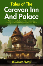Thumbnail for Tales of The Caravan Inn and Palace: Wilhelm Hauff's Exotic Tales: Journeying through 