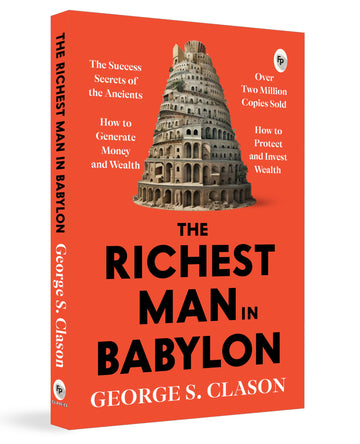 The Richest Man in Babylon – George S. Clason | The Classic Guide to Financial Freedom, Wealth Building & Money Management | Complete Original Classic – Premium Paperback Edition
