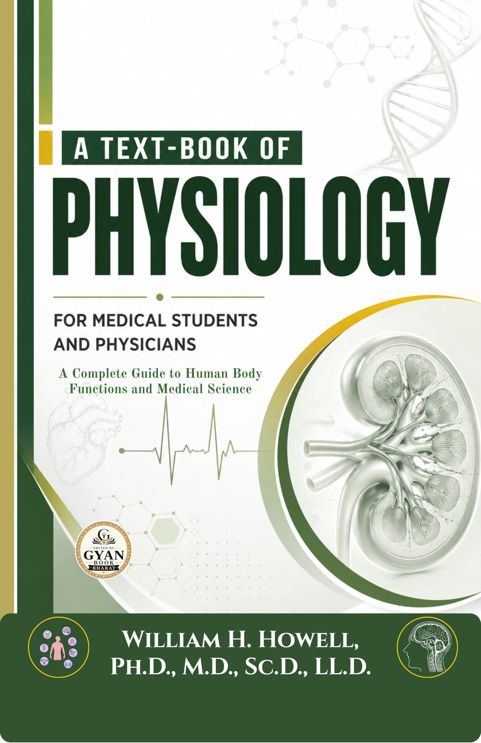 A Text-Book of Physiology for Medical Students and Physicians : A Complete Guide to Human Body Functions and Medical Science (Edited by Gyan Book Bharat with Readers Note) - William H. Howell, Ph.D., M.D., Sc.D., LL.D. - Dista
