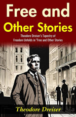 Thumbnail for Free and Other Stories: Theodore Dreiser’s Tapestry of Freedom Unfolds in 