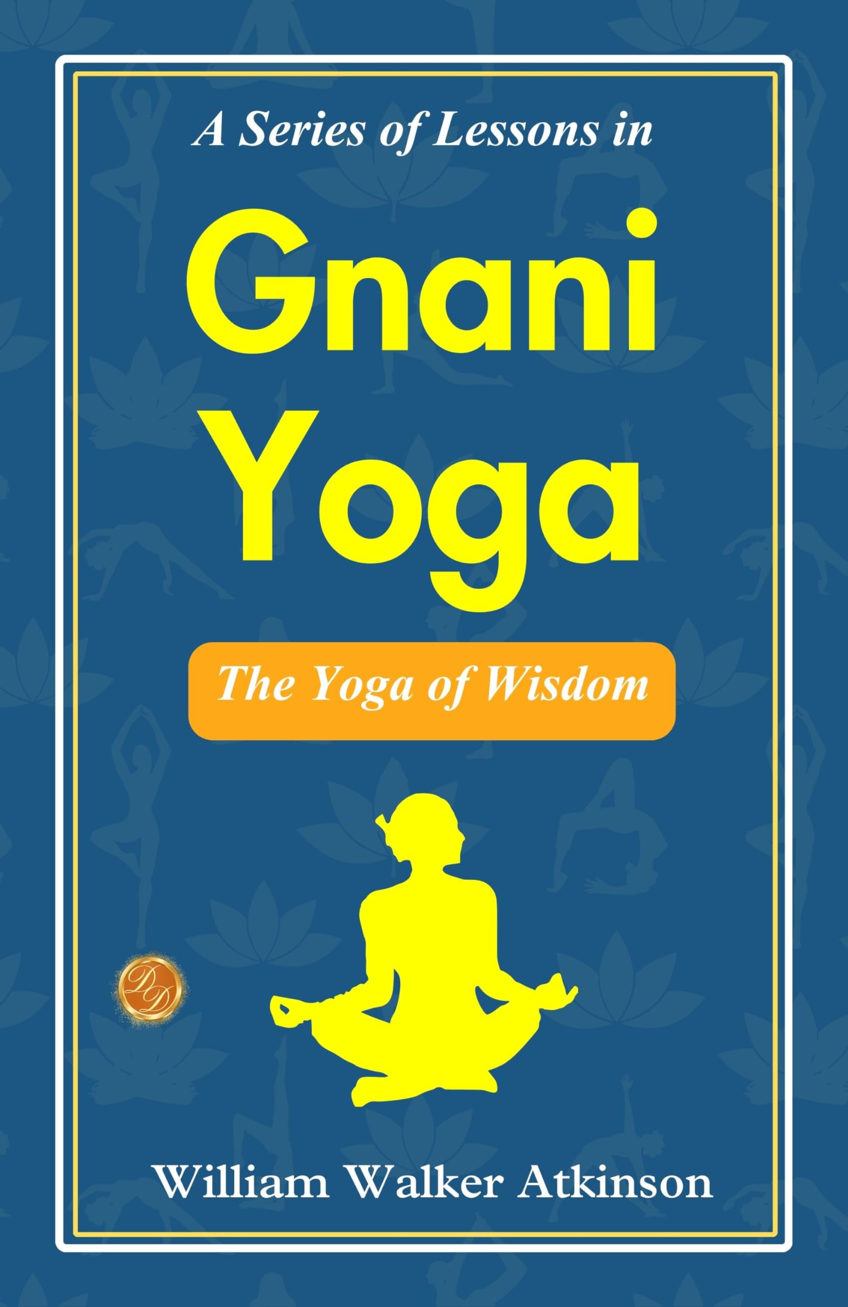 A Series of Lessons in Gnani Yoga: The Yoga of Wisdom - Distacart