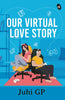 Our Virtual Love Story - Juhi GP - Dista