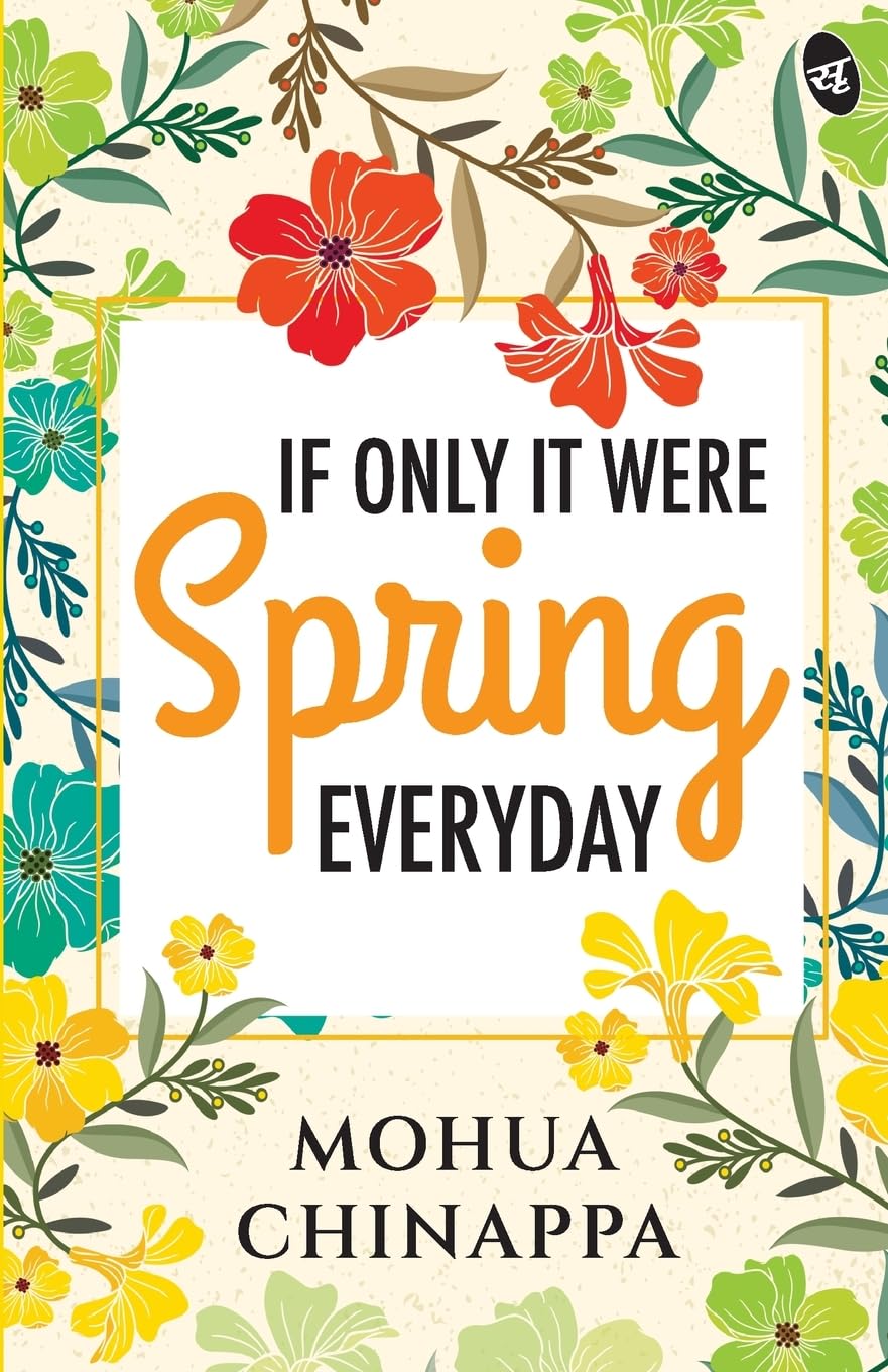 If Only It Were Spring Everyday ǀ Relatable poems on love, pain and life - Mohua Chinappa - Dista