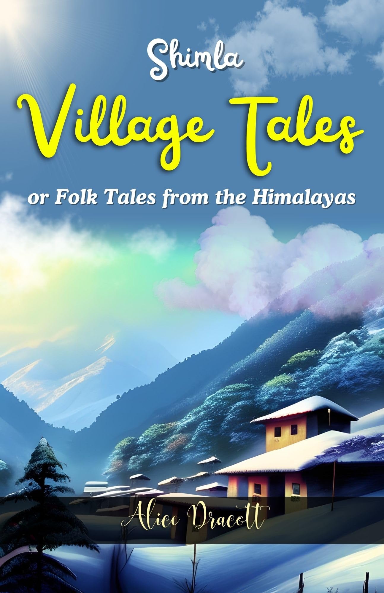 Simla Village Tales or Folk Tales From The Himalayas by Alice Dracott: Captivating Stories from the Mountains: Literature > Folk Tales > Indian Mythology & Folklore - Distacart