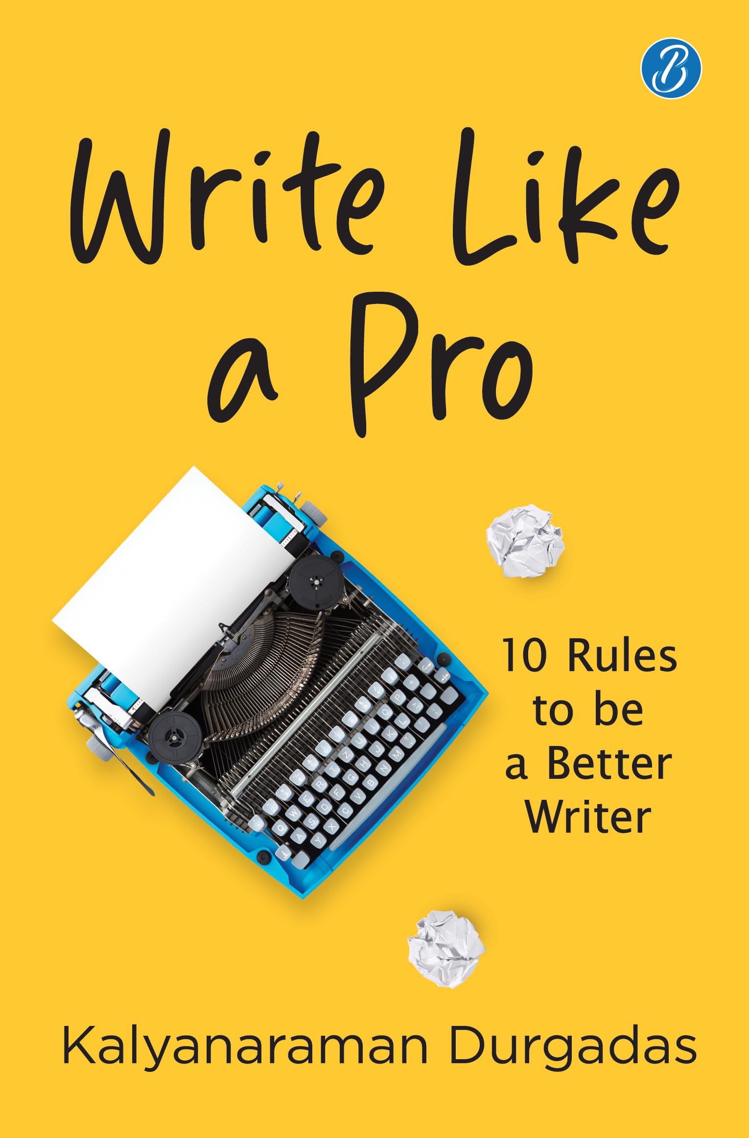 Write Like A Pro: 10 Rules To Be a Better Writer | Tips to Learn the Art of Writing - Kalyanaraman Durgadas - Dista