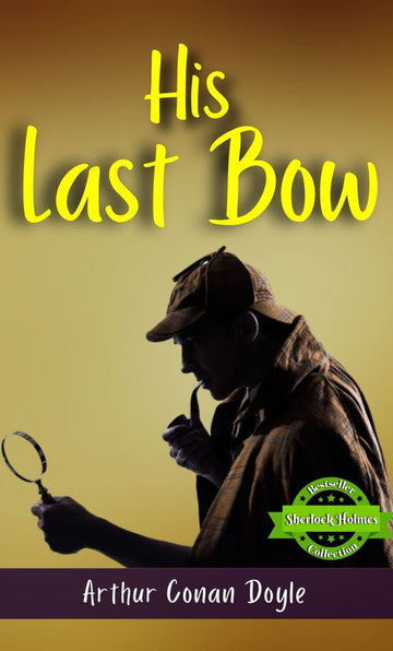 His Last Bow (Bestseller Book by Arthur Conan Doyle) All Time Most Demanding International Books Classic Collection) [Paperback] Arthur Conan Doyle - Distacart