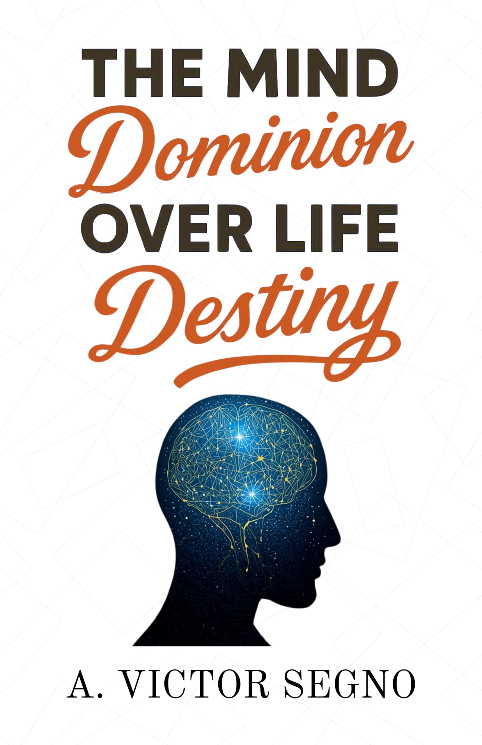 The Mind’s Dominion Over Life and Destiny (Illustrated, Refined and Edited) - Distacart