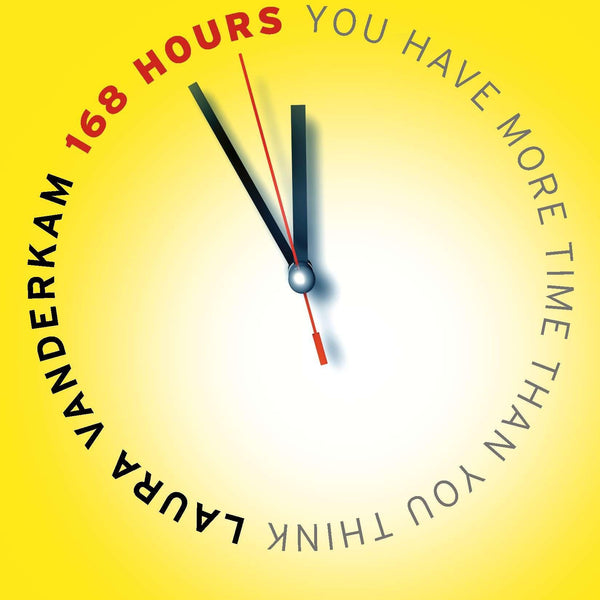168 Hours: You Have More Time Than You Think