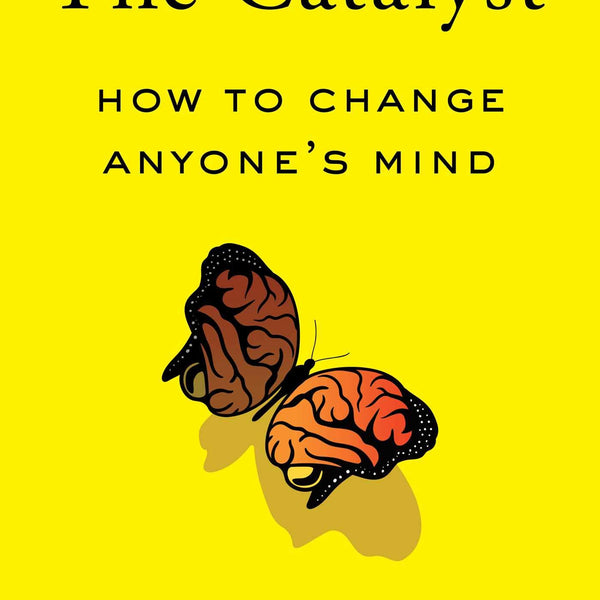 The Catalyst: How to Change Anyone's Mind
