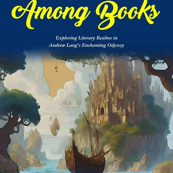 Adventures Among Books: Exploring Literary Realms in Andrew Lang's Enchanting Odyssey - Distacart