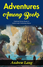 Thumbnail for Adventures Among Books: Exploring Literary Realms in Andrew Lang's Enchanting Odyssey - Distacart