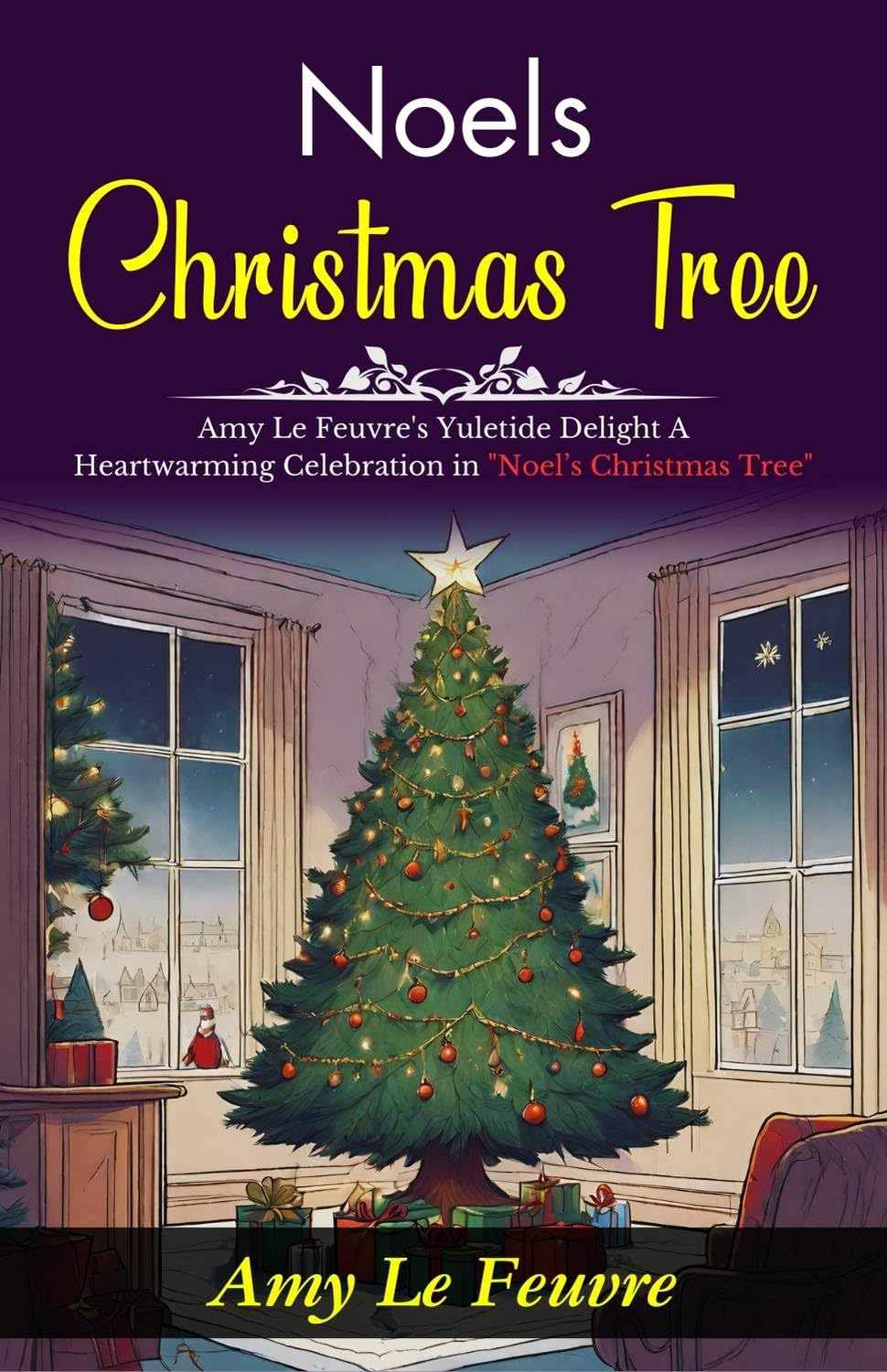 Noel’s Christmas Tree: Amy Le Feuvre's Yuletide Delight: A Heartwarming Celebration in 
