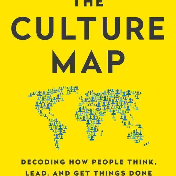 CULTURE MAP : DECODING HOW PEOPLE THINK,