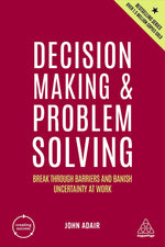 Thumbnail for Decision Making and Problem Solving: Break Through Barriers and Banish Uncertainty at Work: 167 (Creating Success)