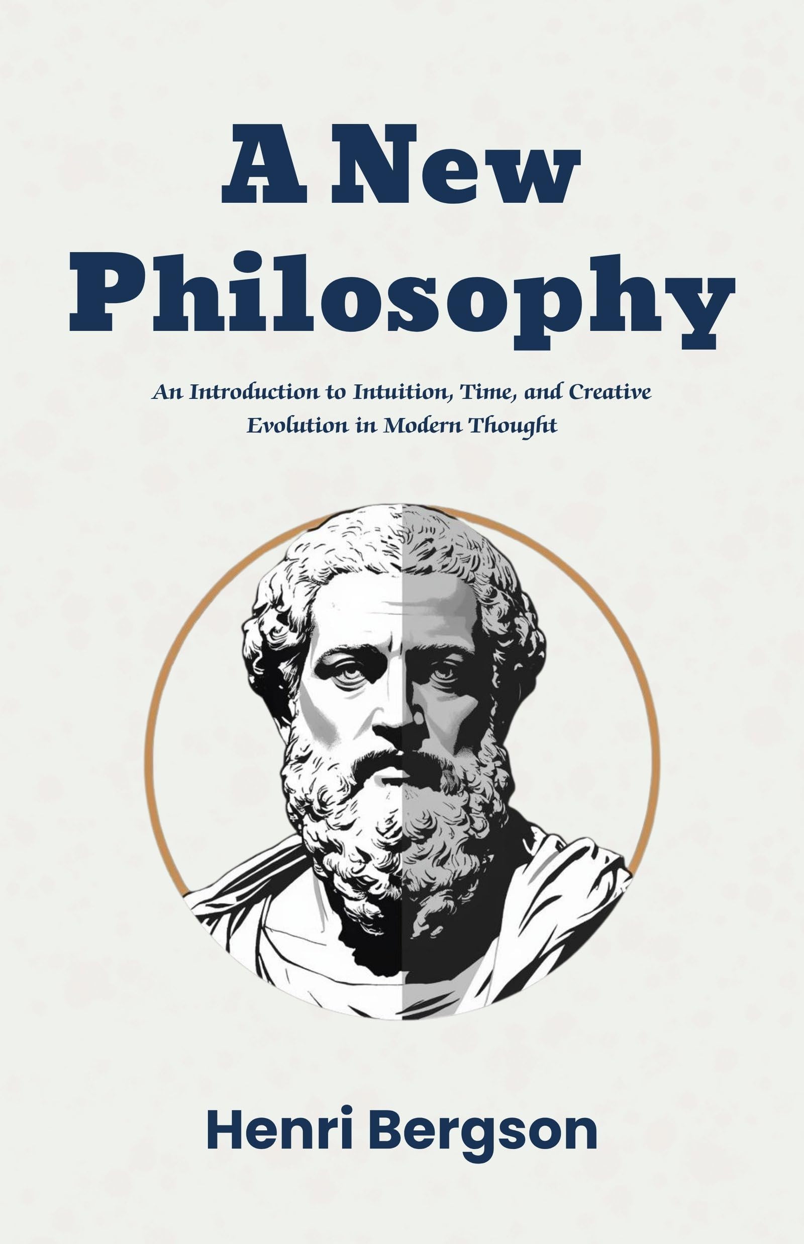 A New Philosophy: An Introduction to Intuition, Time, and Creative Evolution in Modern Thought (Modern Philosophy Classics) - Distacart