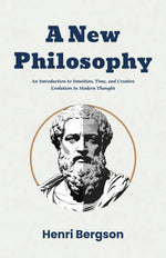 Thumbnail for A New Philosophy: An Introduction to Intuition, Time, and Creative Evolution in Modern Thought (Modern Philosophy Classics) - Distacart