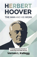 Thumbnail for Herbert Hoover The Man and his Work : A Comprehensive Portrait of Leadership and Public Service - Distacart