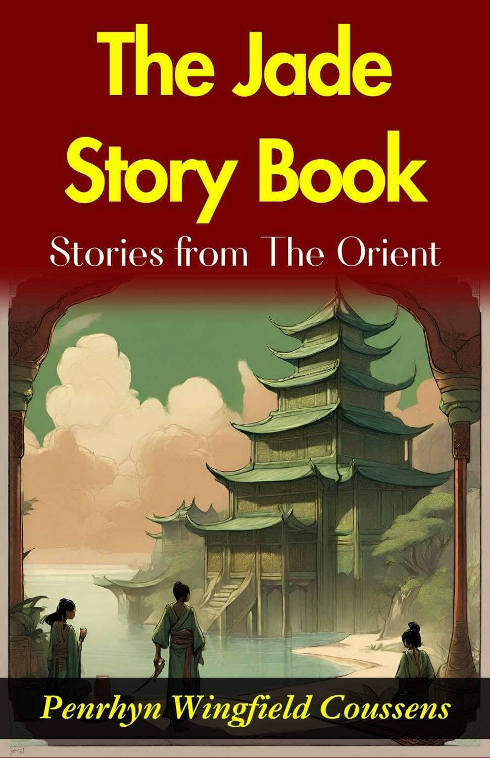 The Jade Story Book; Stories from The Orient: Penrhyn Wingfield Coussens' Oriental Tales: Unveiling the Rich Tapestry in 