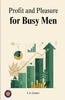 Profit and Pleasure for Busy Men (Illustrated, Refined & Edited) - Distacart