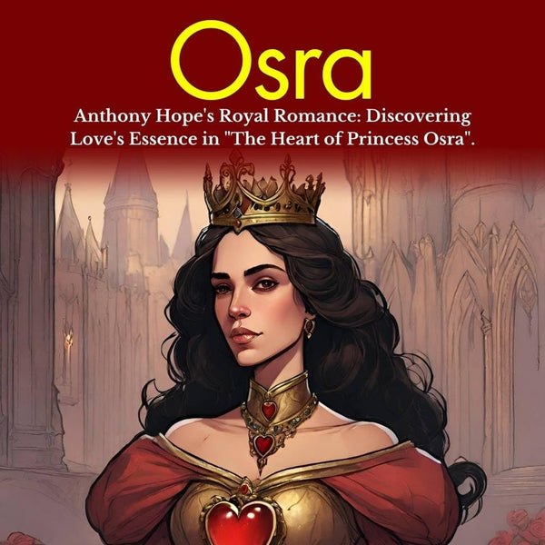 The Heart of Princess Osra: Anthony Hope's Royal Romance: Discovering Love's Essence in "The Heart of Princess Osra" - Distacart