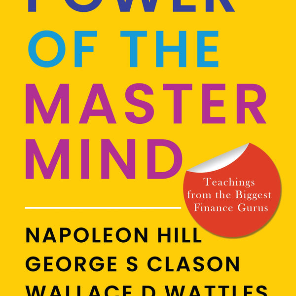 Power Of The Mastermind - Napoleon Hill, George S Clason, Wallace D Wattles - Dista