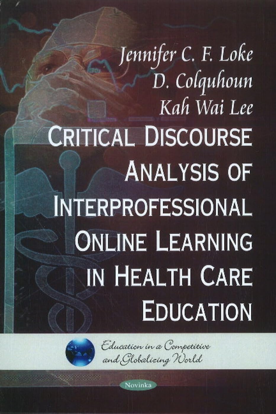 Khel Sahitya Kendra Critical Discourse Analysis of Interpersonal Online Learning in Health Care Education (Education in a Competitive and Globalizing World) by Jennifer C. F. Loke , D. Colquhoun , - Dista