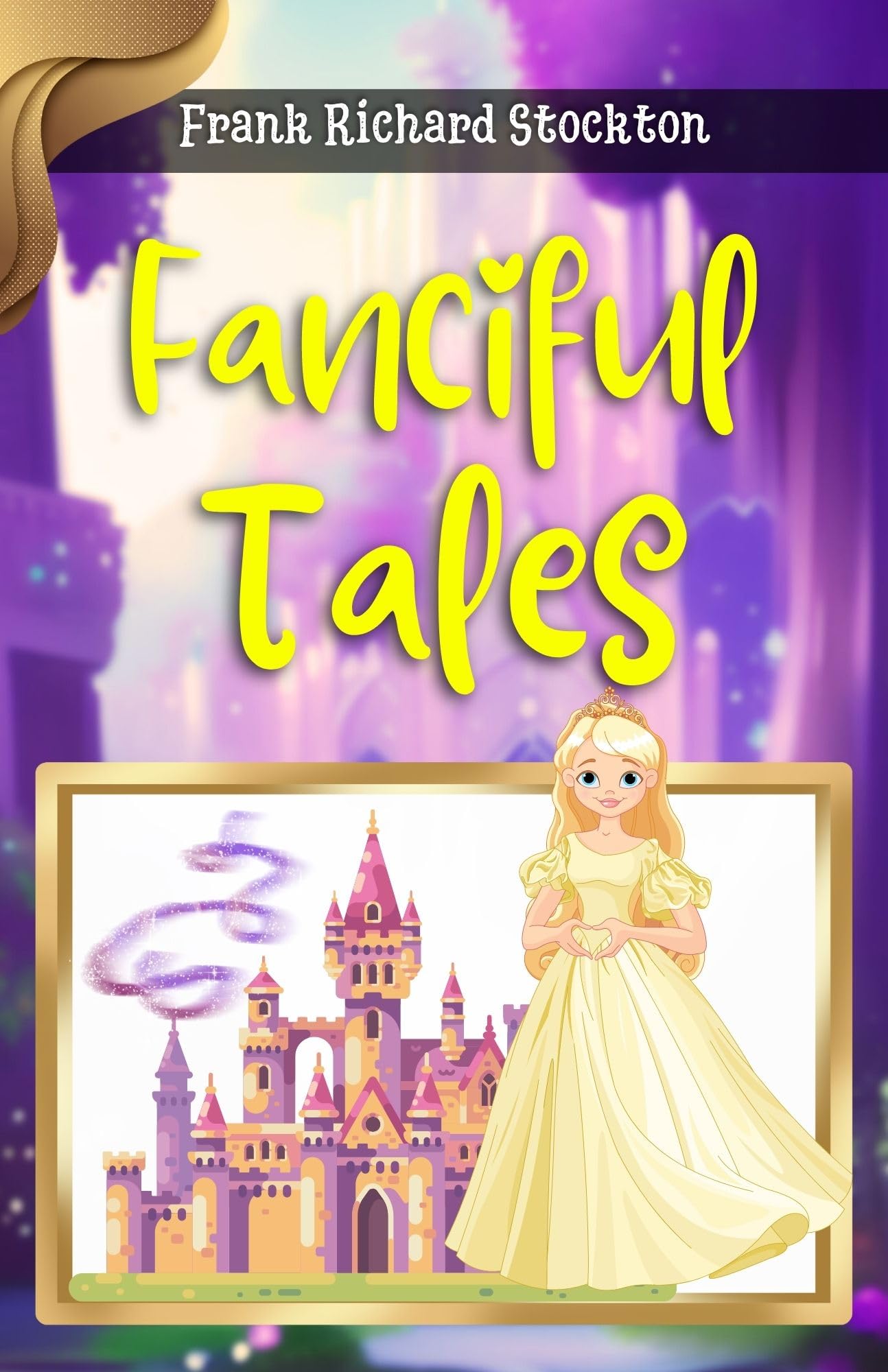 Fanciful Tales by Frank Richard Stockton: Whimsical Adventures for the Imagination: Literature & Fiction > Children's Books > Classic Tales > Fantasy & Magic - Distacart