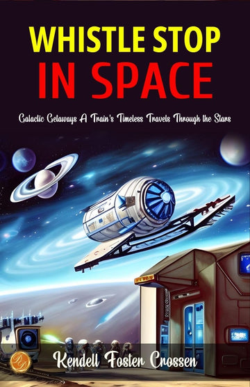 Whistle stop in space by Kendell Foster Crossen: Galactic Getaways: A Train's Timeless Travels Through the Stars - Distacart
