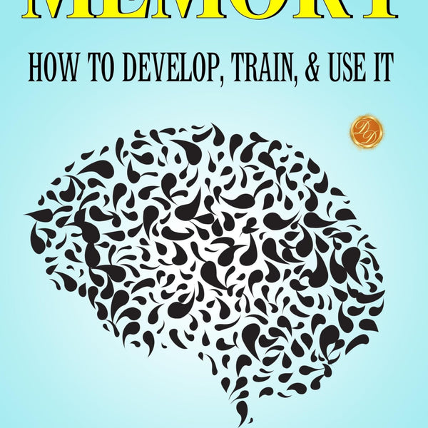 Memory: How to Develop, Train, and Use It - Distacart
