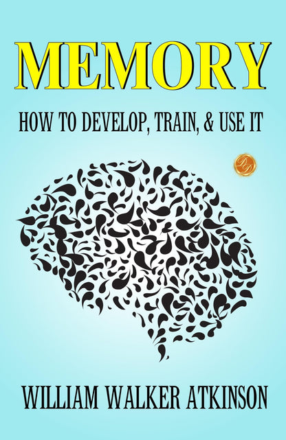 Memory: How to Develop, Train, and Use It - Distacart