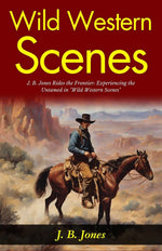Thumbnail for Wild Western Scenes: J B Jones Rides the Frontier: Experiencing the Untamed in 