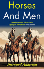Thumbnail for Horses and Men: Sherwood Anderson's Literary Canvas: Exploring the Bond Between 