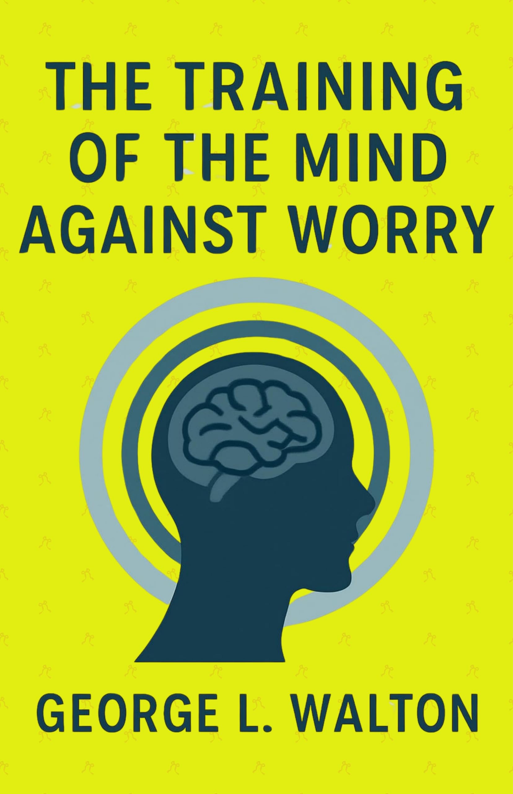The Training of the Mind Against Worry (Illustrated, Refined and Edited) - Distacart