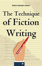 Thumbnail for The Technique of Fiction Writing by Robert Saunders Dowst: Mastering the Craft of Storytelling: Writing > Creative Writing > Fiction Writing > Writing Craft - Distacart