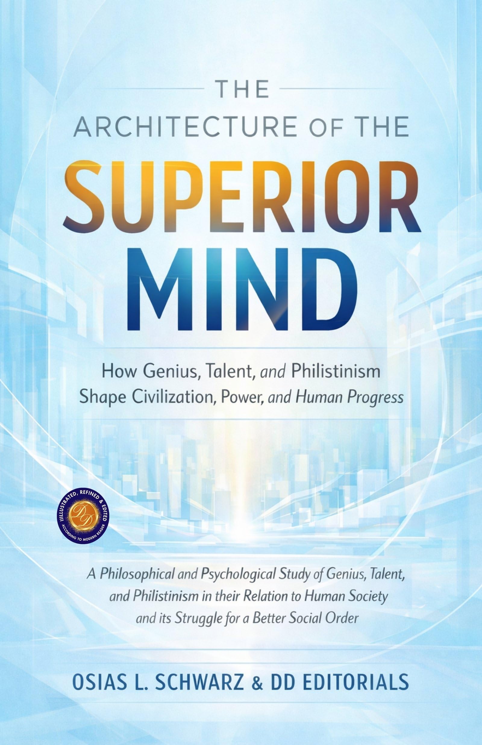 The Architecture of the Superior Mind: How Genius, Talent, and Philistinism Shape Civilization, Power, and Human Progress (Illustarted & Refined) - Distacart
