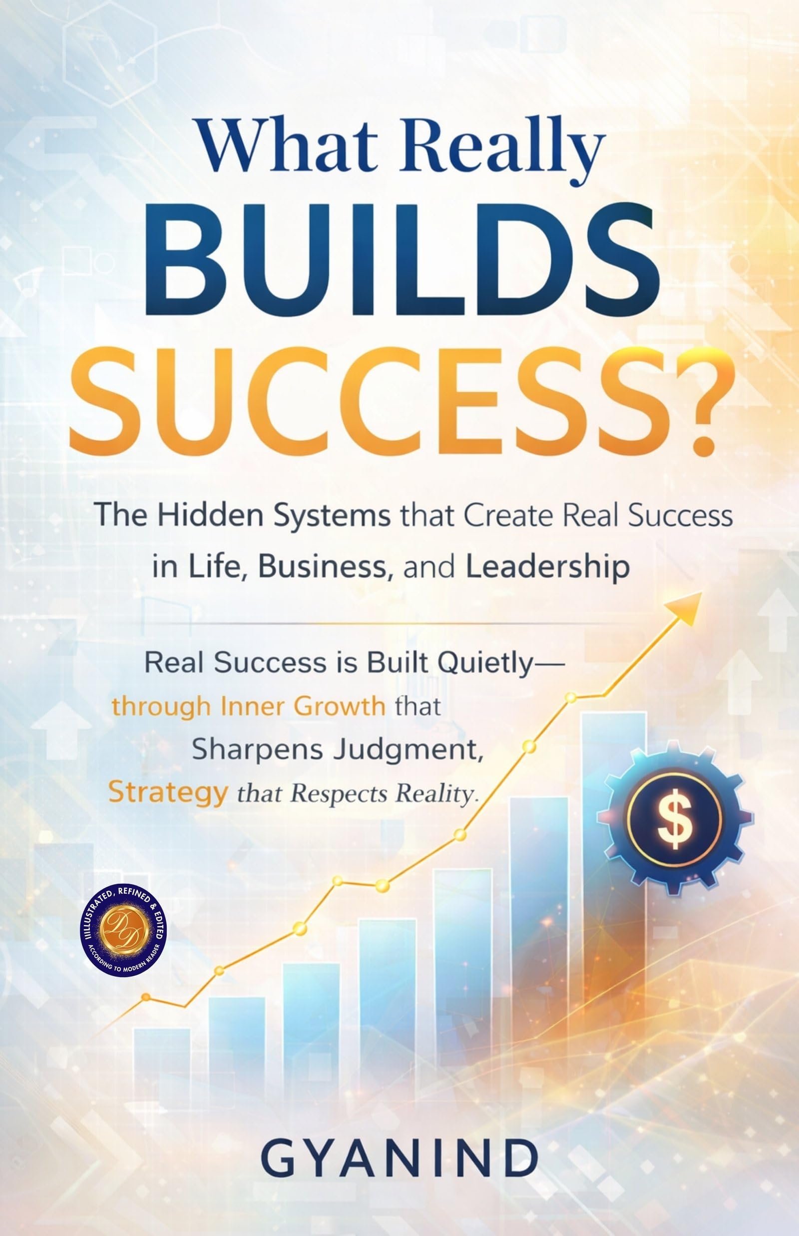 What Really Builds Success? The Hidden Systems that Create Real Success in Life, Business, and Leadership (Illustarted & Refined) (Success Systems Series) - Distacart
