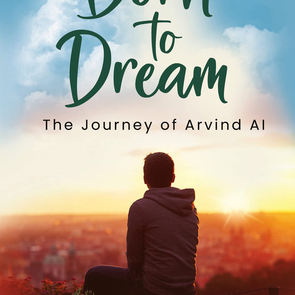 BORN TO DREAM: The journey of Arvind AI - Harshvardhan Rao - Dista
