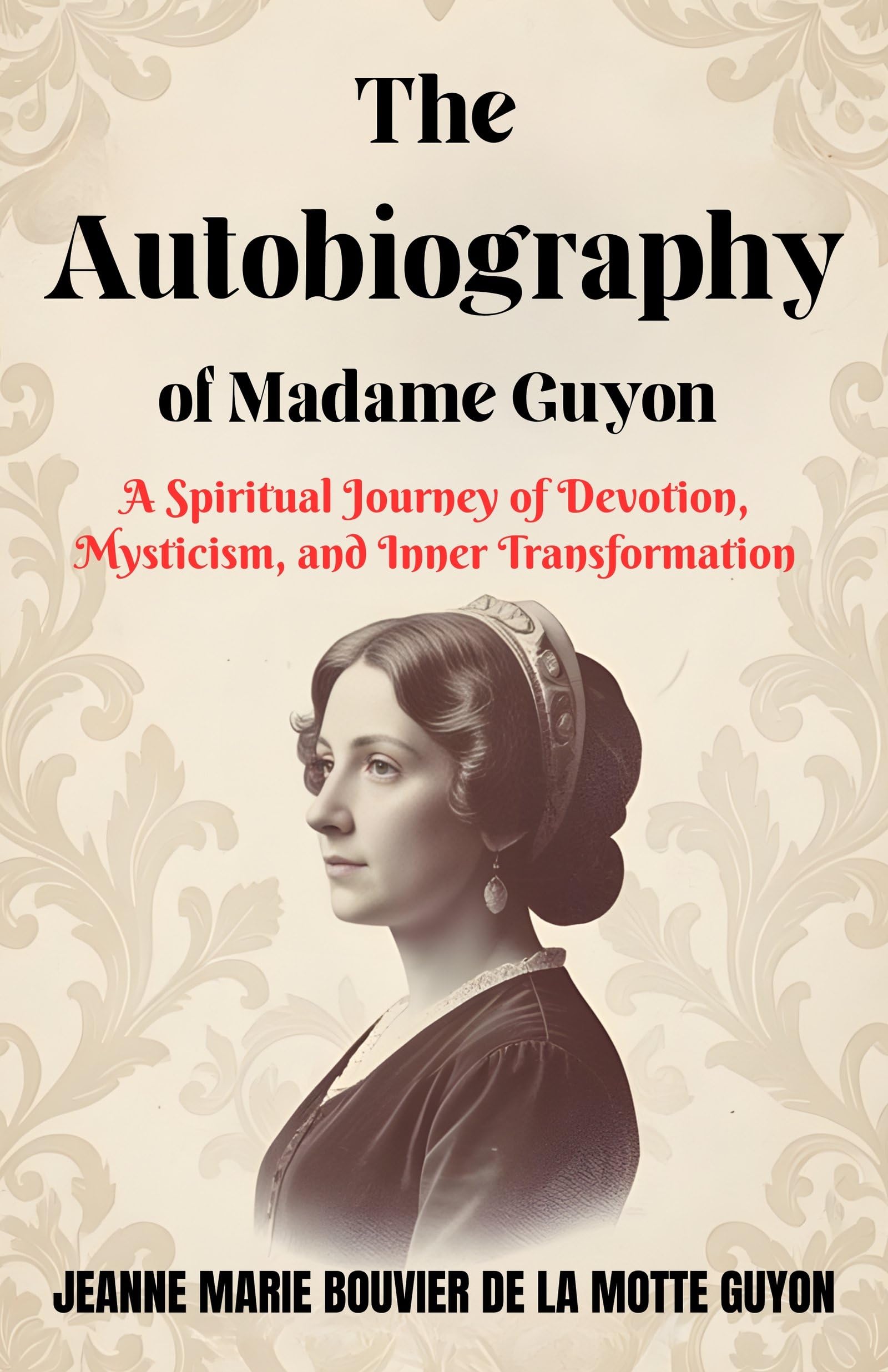 The Autobiography of Madame Guyon : A Spiritual Journey of Devotion, Mysticism, and Inner Transformation (Christian Mysticism And Devotional Literature) - Distacart