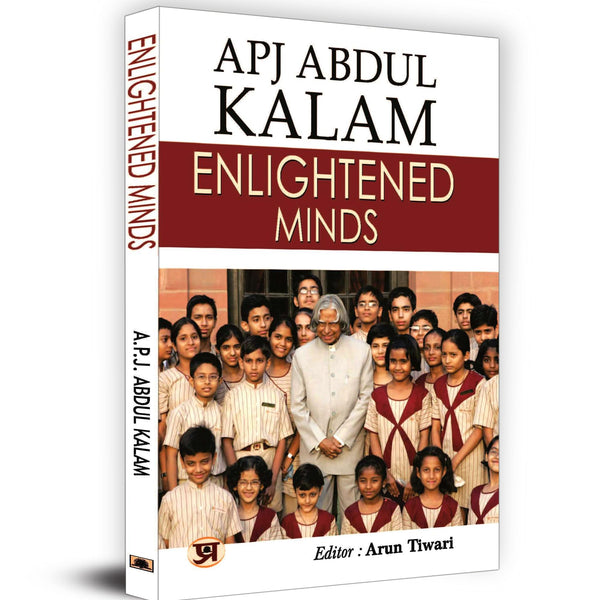 Enlightened Minds: Discover the Essence of Kalam's Philosophy, Which Transcends Boundaries and Inspires Generations by A.P.J. Abdul Kalam