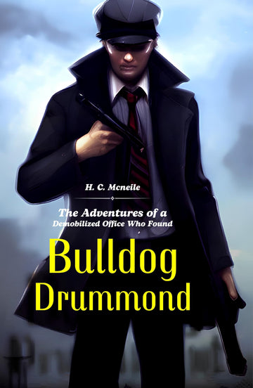 Bulldog Drummond : The Adventures of a Demobilized Office Who Found - H. C. Mcneile - Dista