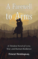Thumbnail for A Farewell to Arms : A Timeless Novel of Love, War, and Human Resilience - Distacart