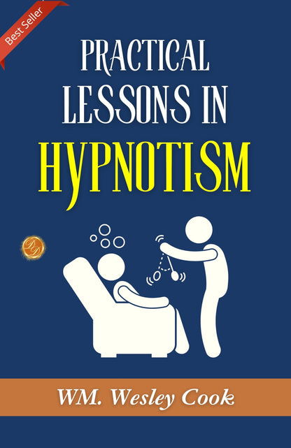 Practical Lessons in Hypnotism: Exploring Hypnotic Arts by WM. Wesley Cook, A.M., M.D. - Distacart