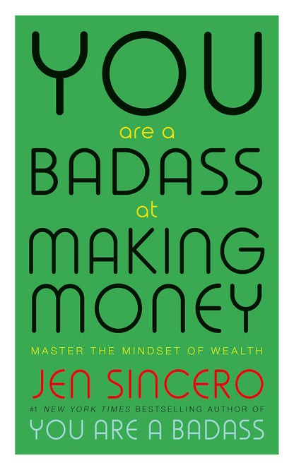 YOU ARE A BADASS AT MAKING MONEY: MASTER THE MINDSET OF WEALTH
