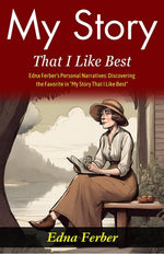 Thumbnail for My Story That I Like Best: Edna Ferber's Personal Narratives: Discovering the Favorite in 