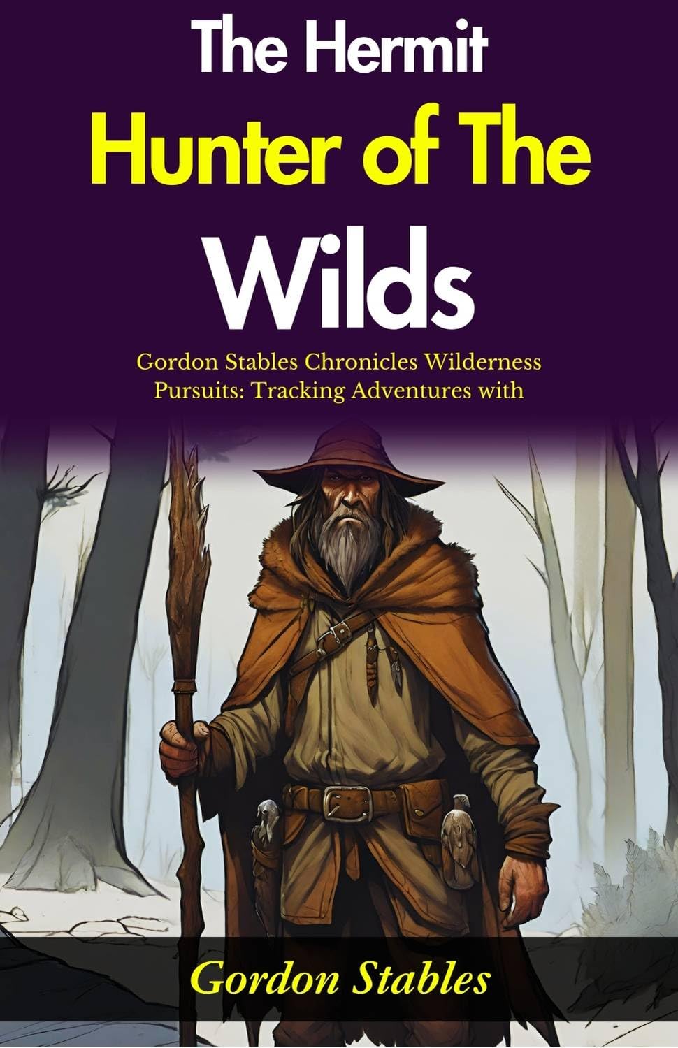 The Hermit Hunter of The Wilds: Gordon Stables Chronicles Wilderness Pursuits: Tracking Adventures with 